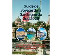 Guide de voyage de la Sardaigne du Sud 2026: Plages, villes anciennes, nourriture locale et vie côtière lente, guide pratique et d'initié de la Sardaigne du Sud