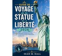 Guide de voyage de la Statue de la Liberté 2026: Votre guide complet pour visiter le monument le plus emblématique de New York
