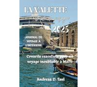 GUIDE DE VOYAGE DE LA VALETTE 2025: Conseils essentiels pour un voyage inoubliable à Malte
