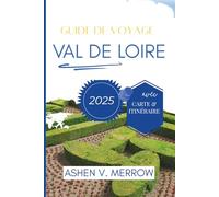GUIDE DE VOYAGE DE LA VALLÉE DE LA LOIRE 2025: À la découverte du charme intemporel des régions viticoles françaises