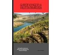 Guide de voyage de la vallée du Douro 2026: Votre guide complet pour découvrir les vignobles et les rivières du Portugal