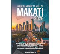Guide de voyage de la ville de Makati 2026: Découvrez les meilleurs centres commerciaux, les endroits cachés, les marchés locaux et les joyaux ... pour les voyageurs d'affaires et de loisirs