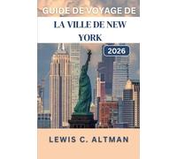 GUIDE DE VOYAGE DE LA VILLE DE NEW YORK 2026: Découvrez les quartiers, les attractions, les parcs et les expériences qui rendent le cœur urbain inoubliable