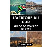 GUIDE DE VOYAGE DE L'AFRIQUE DU SUD 2026: Découvrez des safaris, des villes emblématiques, des merveilles côtières et des conseils d'initiés pour une aventure inoubliable