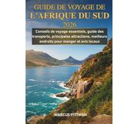 GUIDE DE VOYAGE DE L'AFRIQUE DU SUD 2026 (TOUTE COULEUR): Conseils de voyage essentiels, guide des transports, principales attractions, meilleurs endroits pour manger et avis locaux