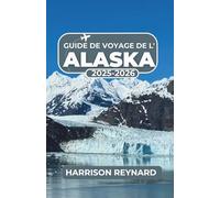 Guide de voyage de l'Alaska 2025-2026: Explorez les parcs nationaux, les rencontres avec la faune et les aventures côtières pour tous les types de voyageurs