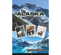 Guide de voyage de l'Alaska 2026: Découvrez les glaciers, les aurores boréales, la faune, les fjords, l'aventure et la nature sauvage de la dernière frontière de l'Amérique
