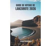 GUIDE DE VOYAGE DE LANZAROTE 2026: Un voyage convivial à travers l'île la plus unique d'Espagne