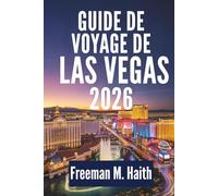 GUIDE DE VOYAGE DE LAS VEGAS 2026: Expériences et excursions au Nevada, États-Unis
