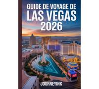 Guide De Voyage De Las Vegas 2026: Guide du voyageur expert pour découvrir le meilleur de Las Vegas - Votre guide définitif 2026 des hôtels, restaurants, attractions et expériences locales.