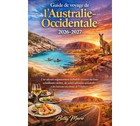 Guide de voyage de l'Australie-Occidentale 2026-2027: Une odyssée soigneusement orchestrée à travers des baies scintillantes cachées, des scènes ... et des horizons ancestraux de l'Outback