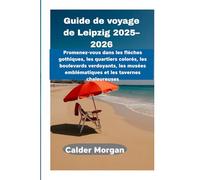 Guide de voyage de Leipzig 2025-2026: Promenez-vous dans les flèches gothiques, les quartiers colorés, les boulevards verdoyants, les musées emblématiques et les tavernes chaleureuses