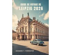 GUIDE DE VOYAGE DE LEIPZIG 2026: Explorez la culture, l'histoire et les trésors cachés de l'Est dynamique de l'Allemagne