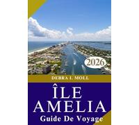 GUIDE DE VOYAGE DE L'ÎLE AMELIA 2026: Découvrez le joyau caché de l'histoire, des plages et du charme du Sud de la Floride