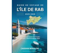 Guide de voyage de l'île de Rab 2025-2026: Explorez le joyau caché de la Croatie : attractions, culture et charme côtier
