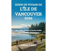 GUIDE DE VOYAGE DE L'ÎLE DE VANCOUVER 2026: Merveilles côtières et joyaux cachés de la Colombie-Britannique