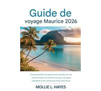 Guide de voyage de l'île Maurice 2026: Comment organiser l'escapade insulaire parfaite grâce à des conseils d'initiés, des itinéraires astucieux, des ... et des expériences locales authentiques