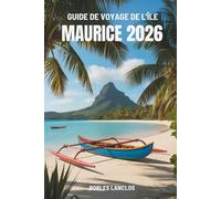 GUIDE DE VOYAGE DE L'ÎLE MAURICE 2026: Découvrez les merveilles de la perle de l'océan Indien