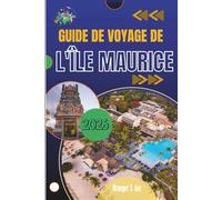 GUIDE DE VOYAGE DE L'ÎLE MAURICE 2026: Sentiers ensoleillés, rues colorées et l'esprit insulaire que vous emporterez chez vous