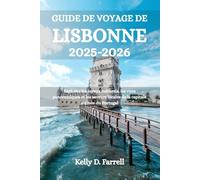 GUIDE DE VOYAGE DE LISBONNE 2025-2026: Explorez les joyaux culturels, les vues panoramiques et les saveurs locales de la capitale animée du Portugal