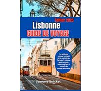 GUIDE DE VOYAGE DE LISBONNE 2025: Conseils d'initiés Trésors cachés et astuces Stratégies pour un souvenir inoubliable Expérience