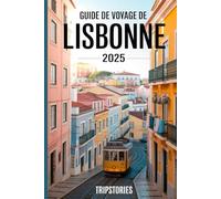 Guide de voyage de Lisbonne 2025: Un voyage à travers l'histoire, la culture et les secrets les mieux gardés de Lisbonne