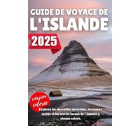 GUIDE DE VOYAGE DE L'ISLANDE 2025: Explorez les merveilles naturelles, les joyaux cachés et les secrets locaux de l'Islande à chaque saison