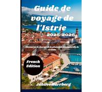 Guide de voyage de l'Istrie 2025-2026: Découvrez le charme de la péninsule intemporelle de Croatie