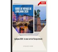 GUIDE DE VOYAGE DE LJUBLJANA 2026: Ljubljana 2026 : le cœur vert de l'Europedévoilé