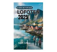 GUIDE DE VOYAGE DE LOFOTEN 2025: Découvrez les joyaux cachés de la Norvège