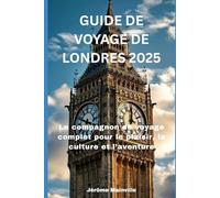 GUIDE DE VOYAGE DE LONDRES 2025: Le compagnon complet pour oyage la culture et l'aventure