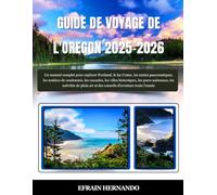 GUIDE DE VOYAGE DE L'OREGON 2025-2026: Un manuel complet pour explorer Portland, le lac Crater, les routes panoramiques, les sentiers de randonnée, ... activités de plein air et des conseils d'...
