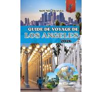 GUIDE DE VOYAGE DE LOS ANGELES 2026: Votre aventure ultime à Los Angeles : conseils d'initiés, trésors cachés et expériences inoubliables