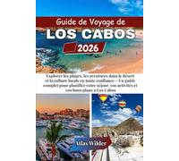 GUIDE DE VOYAGE DE LOS CABOS 2026: Explorez les plages, les aventures dans le désert et la culture locale en toute confiance - Un guide complet pour ... vos activités et vos bons plans à Los Cabos