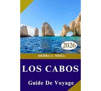GUIDE DE VOYAGE DE LOS CABOS 2026: Luxe, aventure et vie locale