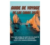 GUIDE DE VOYAGE DE LOS CABOS 2026: Votre guide pratique de Land's End, des plages de Basse-Californie, de la gastronomie locale et des aventures incontournables
