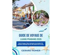 Guide De Voyage De Luang Prabang 2026: Guide Du Voyageur, Culture, Gastronomie, Lieux Insolites Et Vie Quotidienne Authentique Dans Une Ville Laotienne Hors Du Temps