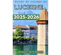 Guide de voyage de Lucerne 2025-2026: Un guide pour expérimenter le mélange de culture, de nature et d'aventure de Lucerne