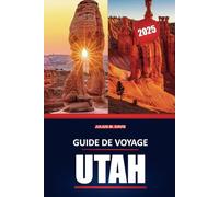 Guide de voyage de l'Utah 2025: Guide complet des parcs nationaux, des sentiers de randonnée, des routes panoramiques et des aventures en plein air dans l'Utah