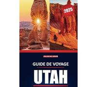 Guide de voyage de l'Utah 2025: Guide complet des parcs nationaux, des sentiers de randonnée, des routes panoramiques et des aventures en plein air dans l'Utah