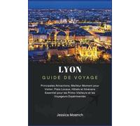 Guide de voyage de Lyon 2025/2026: Principales Attractions, Meilleur Moment pour Visiter, Plats Locaux, Hôtels et Itinéraire Essentiel pour les Primo-Visiteurs et les Voyageurs Expérimentés