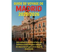 GUIDE DE VOYAGE DE MADRID 2025/2026: « Les meilleures choses à faire, les meilleurs endroits pour manger, où séjourner et que voir à Madrid 2025-2026 »