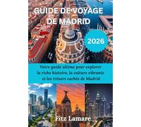 GUIDE DE VOYAGE DE MADRID 2026: Votre guide ultime pour explorer la riche histoire, la culture vibrante et les trésors cachés de Madrid