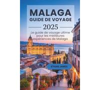 Guide de voyage de Malaga 2025: Le guide de voyage ultime pour les meilleures expériences de Malaga