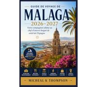 Guide de voyage de Malaga 2026-2027: Votre compagnon ultime au chef-d'œuvre baigné de soleil de l'Espagne