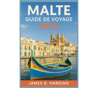 GUIDE DE VOYAGE DE MALTE 2025: Vivre l'île comme un habitant