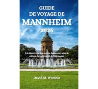 GUIDE DE VOYAGE DE MANNHEIM 2026: À la découverte des secrets, des saveurs et de la culture du joyau caché de l'Allemagne.
