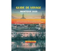 GUIDE DE VOYAGE DE MANTOUE 2025: Découvrez le joyau caché de l’Italie avec les meilleures attractions, les meilleurs endroits où séjourner, et les spécialités locales à ne pas manquer.