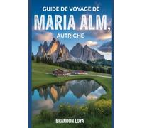 Guide de voyage de Maria Alm, Autriche: Un manuel pour explorer la nature, pour une expérience de voyage mémorable.