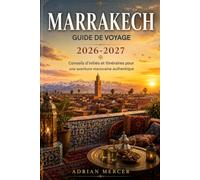 Guide de voyage de Marrakech 2026-2027: Conseils et itinéraires pour une aventure marocaine authentique